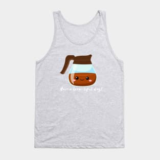 Have a Brew-tiful Day! Tank Top